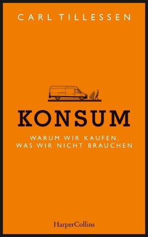 Konsum · warum wir kaufen, was wir nicht brauchen