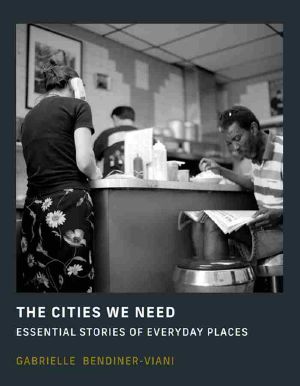 The Cities We Need · Essential Stories of Everyday Places