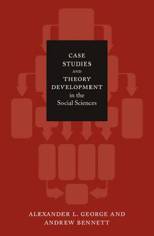 Case Studies and Theory Development in the Social Sciences