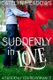 Suddenly in Love · A Brother's Best Friend Sweet Romance (Suddenly Yours Book 1)