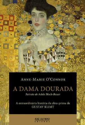 A Dama Dourada · Retrato De Adele Bloch-Bauer · A Extraordinária História Da Obra-Prima De Gustav Klimt
