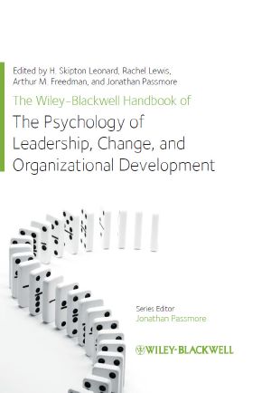 The Wiley-Blackwell Handbook of the Psychology of Leadership, Change, and Organizational Development