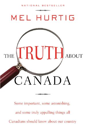 The Truth About Canada · "Some Important, Some Astonishing, and Some Truly Appalling Things All Canadians Should Know About Our Country"