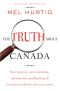 The Truth About Canada · "Some Important, Some Astonishing, and Some Truly Appalling Things All Canadians Should Know About Our Country"