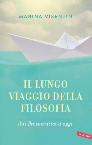 Il Lungo Viaggio Della Filosofia · Dai Presocratici a Oggi