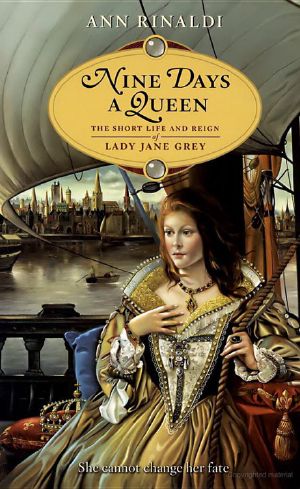 Nine Days a Queen · the Short Life and Reign of Lady Jane Grey