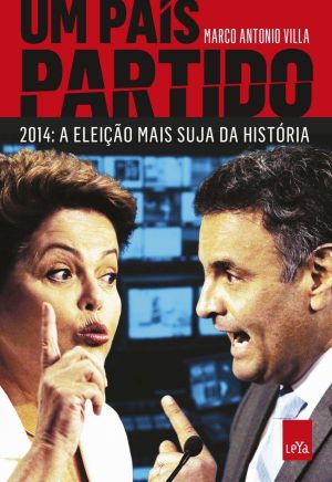 Um País Partido 2014 · A Eleição Mais Suja Da História