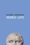 Ironic Life