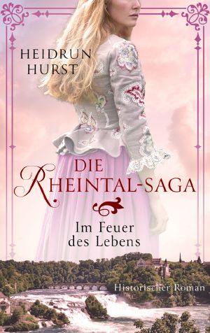 Die Rheintal-Saga - Im Feuer des Lebens. Historischer Roman | Band 2. Exklusive Weltbild-Ausgabe