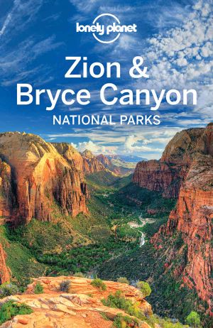 Lonely Planet Zion & Bryce Canyon National Parks (Travel Guide)