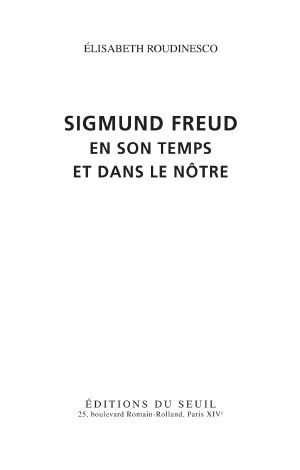 Sigmund Freud . En Son Temps Et Dans Le Nôtre