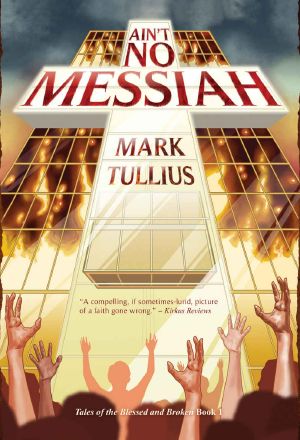 Ain't No Messiah · A Novel (Tales of the Blessed and Broken Book 1)