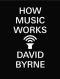 How Music Works David Byrne