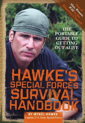 Hawke's Special Forces Survival Handbook · The Portable Guide to Getting Out Alive