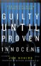 Guilty Until Proven Innocent