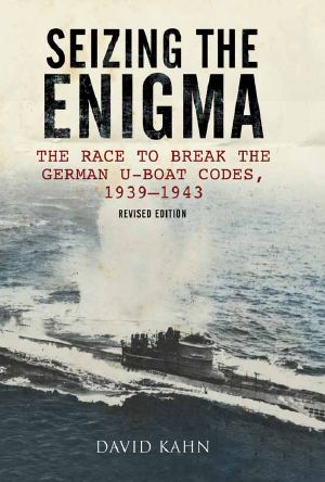 Seizing the Enigma · The Race to Break the German U-Boat Codes, 1933-1945