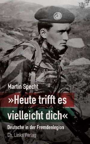 Heute trifft es vielleicht dich · Deutsche in der Fremdenlegion