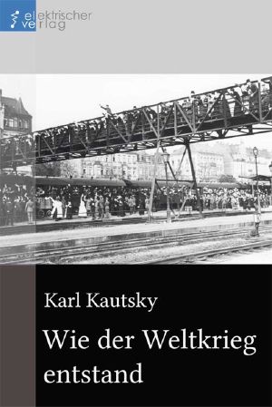 Wie der Weltkrieg entstand · Dargestellt nach dem Aktenmaterial des Deutschen Auswärtigen Amts