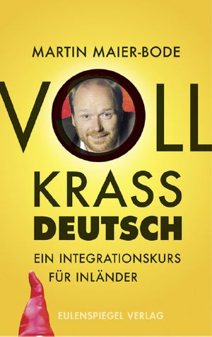 Voll krass deutsch · Ein Integrationskurs für Inländer