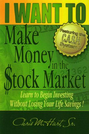 I Want To Make Money in the Stock Market · Learn to begin investing without losing your life savings