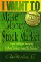 I Want To Make Money in the Stock Market · Learn to begin investing without losing your life savings