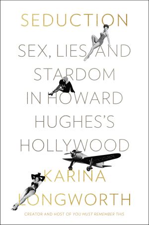 Seduction · Sex, Lies, and Stardom in Howard Hughes's Hollywood