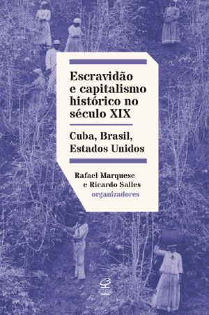 Escravidão e capitalismo histórico do século XIX · Cuba, Brasil, Estados Unidos