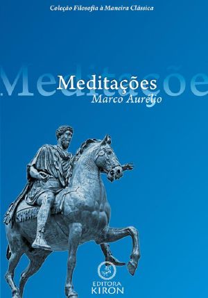 Meditações De Marco Aurélio (Traduzido) (Coleção Filosofia À Maneira Clássica)