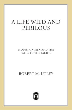 A Life Wild and Perilous · Mountain Men and the Paths to the Pacific