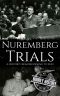 Nuremberg Trials: A History from Beginning to End