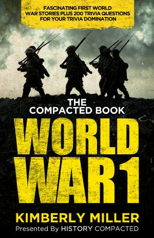 The Compacted Book of World War 1 · Fascinating First World War Stories Plus 200 Trivia Questions for Your Trivia Domination