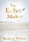 The Echo Maker · A Novel