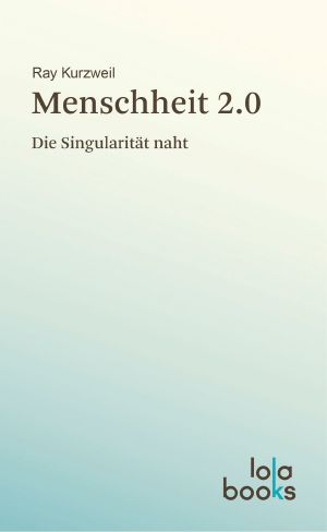 Menschheit 2.0 · Die Singularität naht