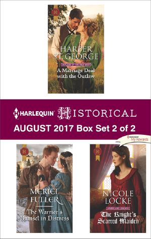 Marriage Deal With the Outlaw & the Warrior's Damsel in Distress & the Knight's Scarred Maiden · Harlequin Historical August 2017 (9781488021640)