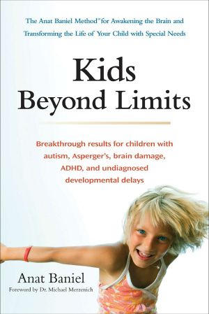 Kids Beyond Limits · the Anat Baniel Method for Awakening the Brain and Transforming the Life of Your Child With Special Needs