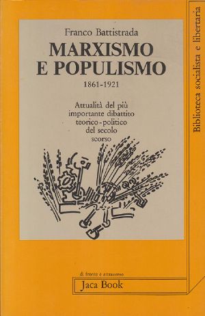 Marxismo E Populismo 1861-1921. Attualità Del Più Importante Dibattito Teorico-Politico Del Secolo Scorso