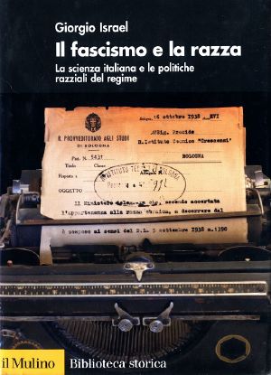 Il Fascismo E La Razza. La Scienza Italiana E Le Politiche Razziali Del Regime