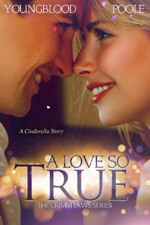 A Love So True · A Cinderella Story (The Grimm Laws Book 4)