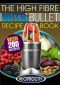 The High Fibre NutriBullet Recipe Book · 200 High Fibre Delicious Blast and Smoothie Recipes (NutriBullet Recipes Book 6)