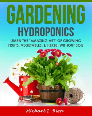 Gardening · Hydroponics – Learn the "Amazing Art" of Growing · Fruits, Vegetables, & Herbs, Without Soil. (Gardening Techniques, Sustainable Gardening, Green Living)
