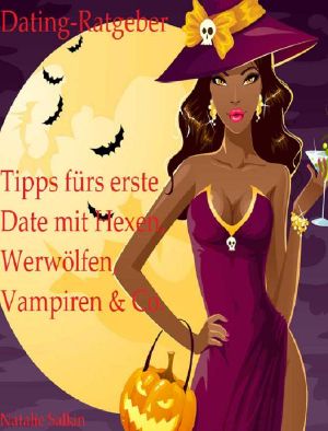 Dating-Ratgeber · Tipps fürs erste Date mit Hexen, Werwölfen, Vampiren & Co (Nicht ganz ernst gemeinte, (über)-lebenswichtige Tipps)