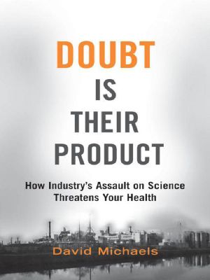 Doubt is Their Product · How Industry's Assault on Science Threatens Your Health