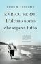 Enrico Fermi. L’ultimo uomo che sapeva tutto