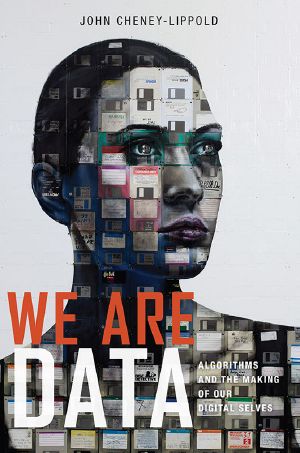 We Are Data · Algorithms and the Making of Our Digital Selves