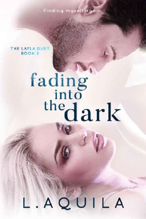 Fading into the dark (The Layla Duet book 2): Finding myself again (The lies Layla was told (The Layla Duet Book 1))