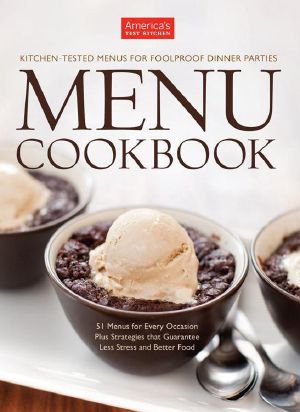 The America's Test Kitchen Menu Cookbook · Kitchen-Tested Menus for Foolproof Dinner Parties · 51 Menus for Every Occasion Plus Strategies That Guarantee Less Stress and Better Food