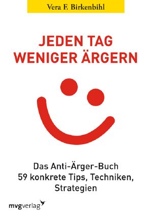 Jeden Tag weniger ärgern | Das Anti-Ärger-Buch · 59 konkrete Tips, Techniken, Strategien