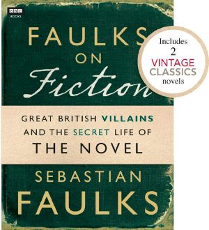 Faulks on Fiction · the Secret Life of the Novel