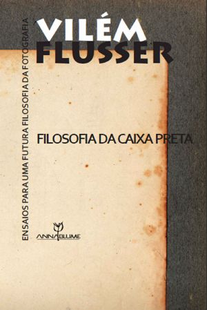 Filosofia Da Caixa Preta · Ensaios Para Uma Futura Filosofia Da Fotografia (Coleção Comunicações)