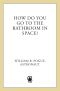 How Do You Go to the Bathroom in Space?